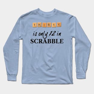 30 is only 12 in Scrabble Long Sleeve T-Shirt